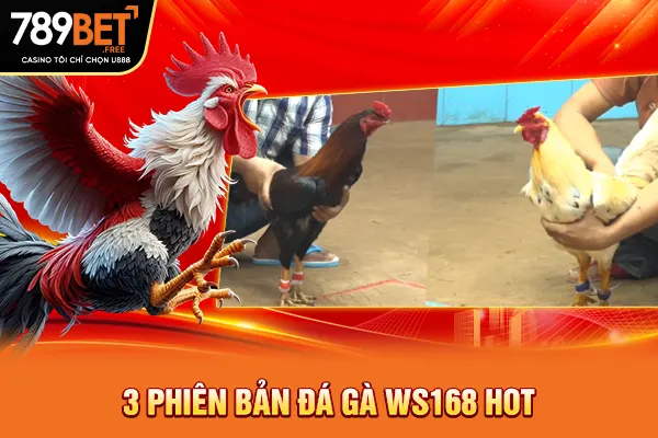 3 phiên bản đá gà WS168 hot