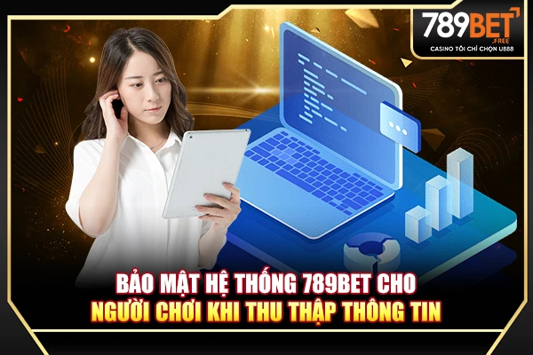 Bảo mật hệ thống 789BET cho người chơi khi thu thập thông tin