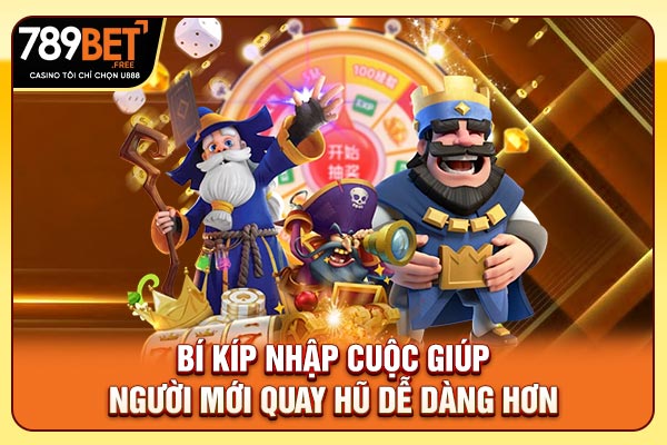 Bí kíp nhập cuộc giúp người mới quay hũ dễ dàng hơn Bí kíp nhập cuộc giúp người mới quay hũ dễ dàng hơn