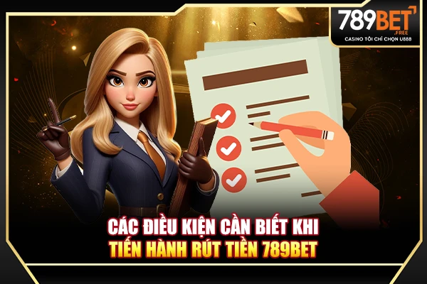 Các điều kiện cần biết khi tiến hành rút tiền 789BET Các điều kiện cần biết khi tiến hành rút tiền 789BET