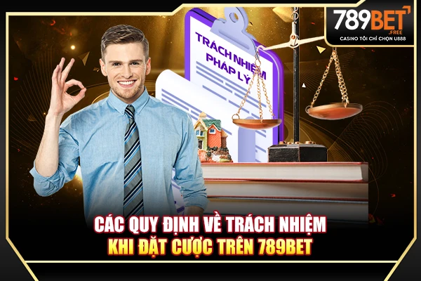 Các quy định về trách nhiệm khi đặt cược trên 789BET