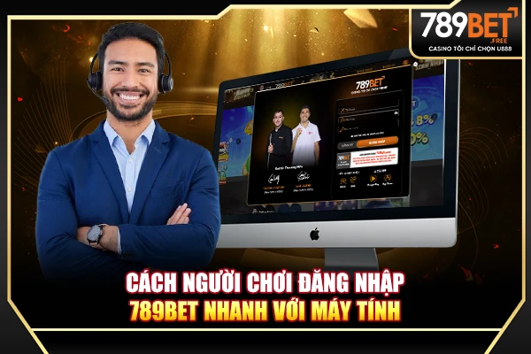 Cách người chơi đăng nhập 789BET nhanh với máy tính
