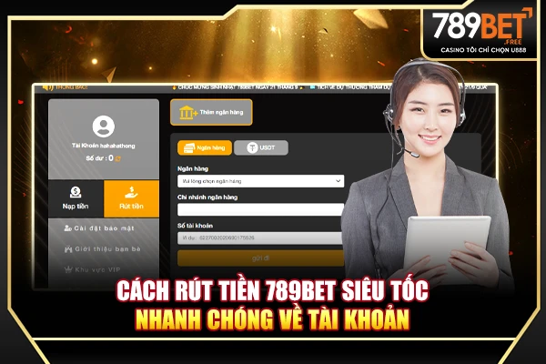 Cách rút tiền 789BET siêu tốc, về tài khoản nhanh chóng 2025