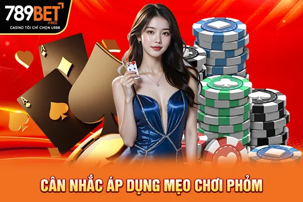 Cân nhắc áp dụng mẹo chơi phỏm Cân nhắc áp dụng mẹo chơi phỏm