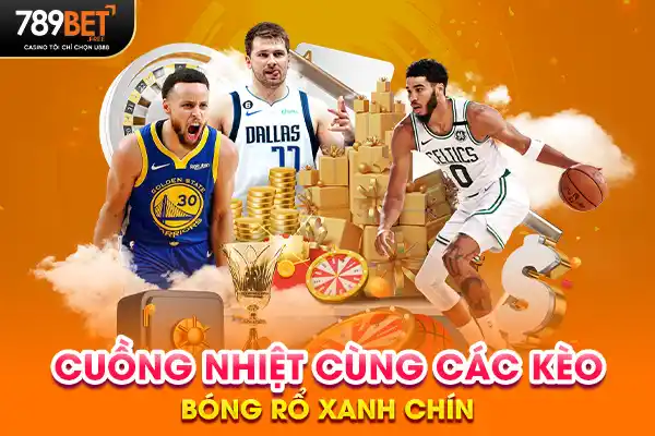 Cuồng nhiệt cùng các kèo bóng rổ xanh chín