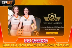 DG Casino - Sảnh Bạc Đáng Trải Nghiệm Trong Năm 2025