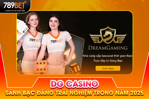 DG Casino - Sảnh Bạc Đáng Trải Nghiệm Trong Năm 2025