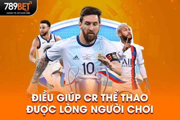 Điều giúp CR thể thao được lòng người chơi