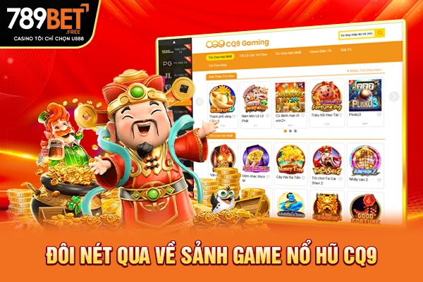 Đôi nét qua về sảnh game nổ hũ CQ9