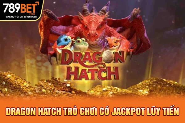Dragon Hatch trò chơi có Jackpot lũy tiến