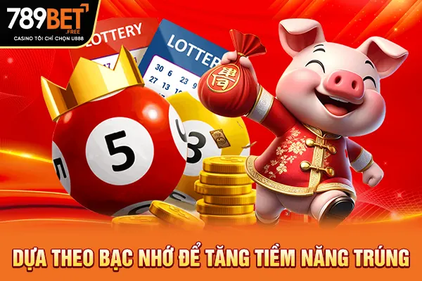 Dựa theo bạc nhớ để tăng tiềm năng trúng