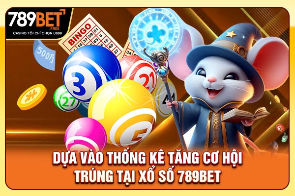 Dựa vào thống kê tăng cơ hội trúng tại xổ số 789bet Dựa vào thống kê tăng cơ hội trúng tại xổ số 789bet