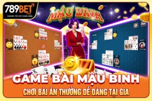 Game Bài Mậu Binh - Chơi Bài Ăn Thưởng Dễ Dàng Tại Gia