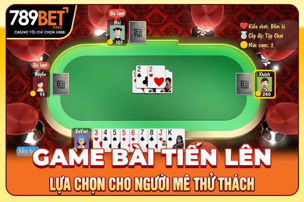 Game Bài Tiến Lên - Lựa Chọn Cho Người Mê Thử Thách