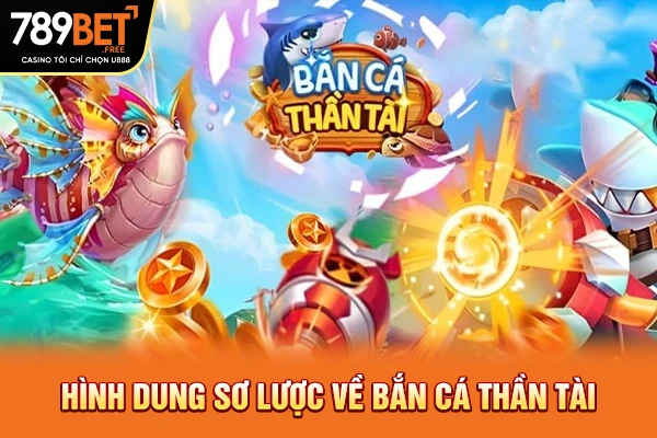 Hình dung sơ lược về bắn cá thần tài Hình dung sơ lược về bắn cá thần tài