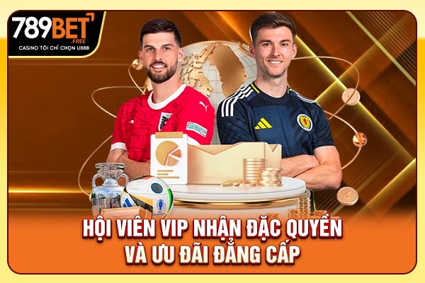 Hội viên VIP nhận đặc quyền và ưu đãi đẳng cấp