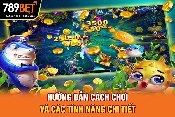 Hướng dẫn cách chơi và các tính năng chi tiết