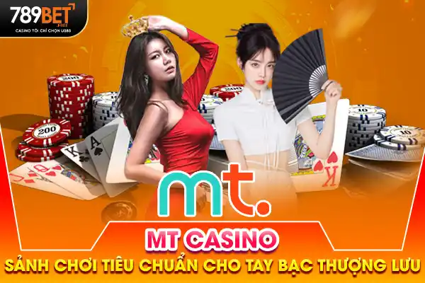 MT Casino - Sảnh Chơi Chuẩn Cho Tay Bạc Thượng Lưu 2025