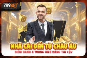 Nhà Cái Đến Từ Châu Âu | Điểm Danh 4 Trang Web Đáng Tin Cậy