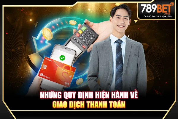 Những quy định hiện hành về giao dịch thanh toán