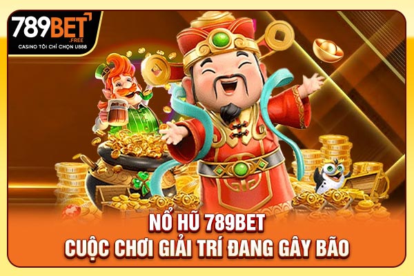 Nổ Hũ 789bet - Cuộc Chơi Giải Trí Đang Gây Bão