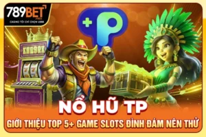 Nổ Hũ TP | Giới Thiệu Top 05+ Game Slots Đình Đám Nên Thử