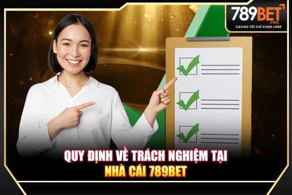 Quy định về trách nghiệm tại nhà cái 789BET  