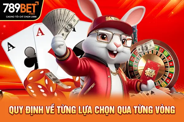 Quy định về từng lựa chọn qua từng vòng Quy định về từng lựa chọn qua từng vòng