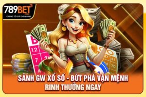 Sảnh GW Xổ Số - Bứt Phá Vận Mệnh, Rinh Thưởng Ngay