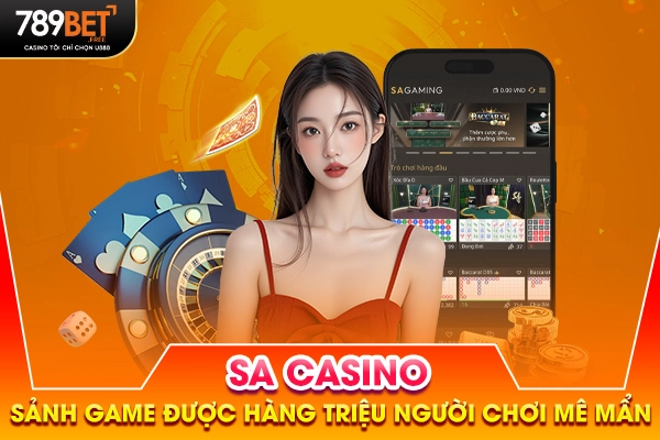 Sảnh SA Casino - Sảnh Game Được Hàng Triệu Người Chơi Mê Mẩn