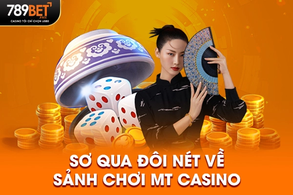 Sơ qua đôi nét về sảnh chơi MT casino