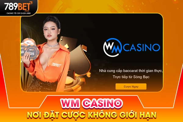 Sòng Bạc WM Casino - Nơi Đặt Cược Không Giới Hạn