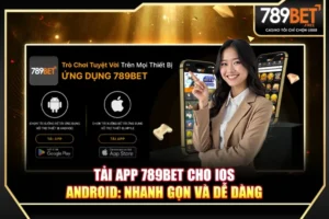 Tải app 789BET cho Ios Android Nhanh gọn và dễ dàng mới 2025