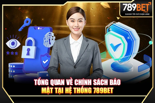 Tổng quan về chính sách bảo mật tại hệ thống 789BET