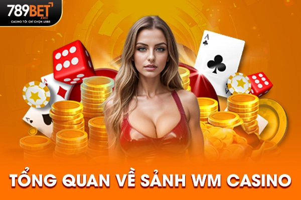 Tổng quan về sảnh WM Casino