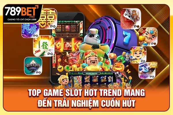 Top game slot hot trend mang đến trải nghiệm cuốn hút Top game slot hot trend mang đến trải nghiệm cuốn hút