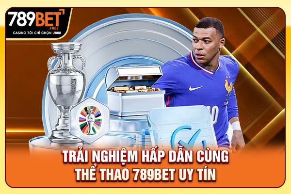 Trải nghiệm hấp dẫn cùng thể thao 789bet uy tín