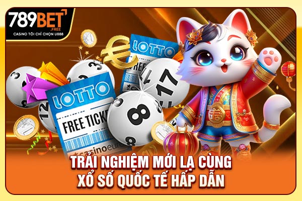 Trải nghiệm mới lạ cùng xổ số quốc tế hấp dẫn Trải nghiệm mới lạ cùng xổ số quốc tế hấp dẫn