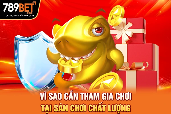Vì sao cần tham gia chơi tại sân chơi chất lượng